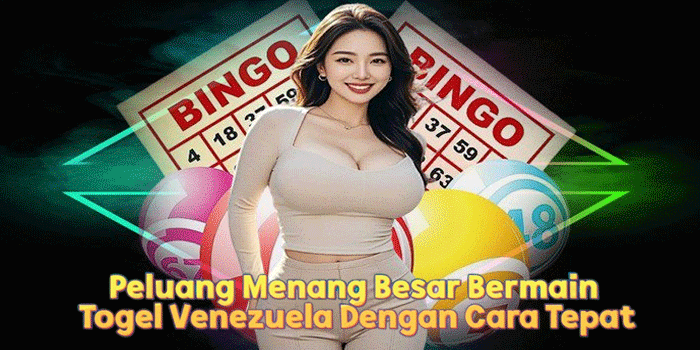 Peluang Menang Besar Bermain Togel Venezuela Dengan Cara Tepat Peluang Menang Besar Bermain Togel Venezuela Dengan Cara Tepat