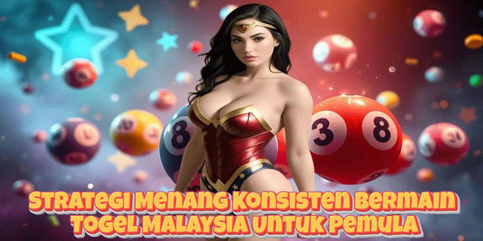Strategi Menang Konsisten Bermain Togel Malaysia Untuk Pemula Strategi Menang Konsisten Bermain Togel Malaysia Untuk Pemula
